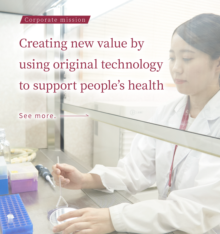 Corporate mission Creating new value by using original technology to support people’s health